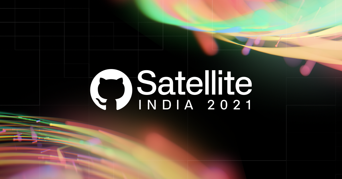 GitHub Satellite India 2021